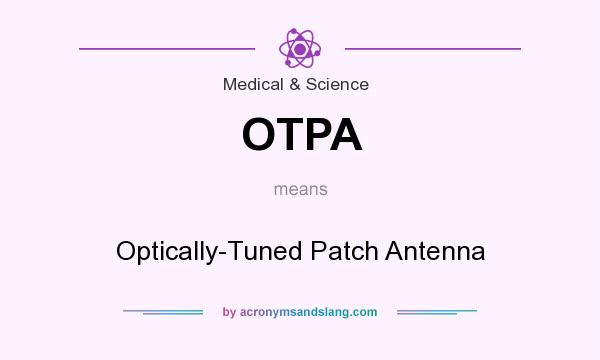What does OTPA mean? It stands for Optically-Tuned Patch Antenna