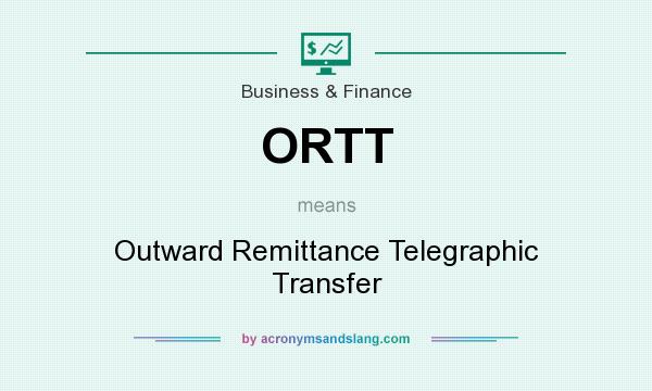What does ORTT mean? It stands for Outward Remittance Telegraphic Transfer