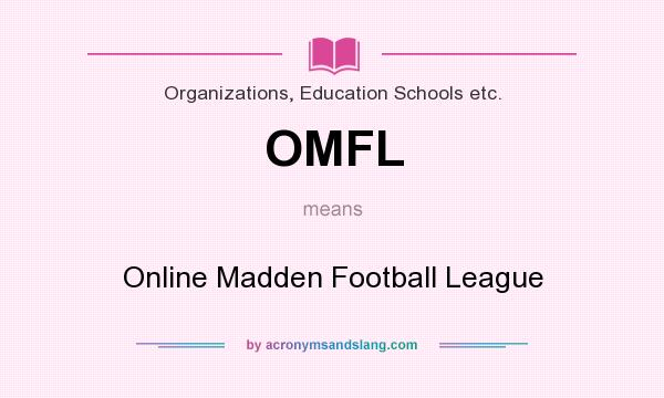 What does OMFL mean? It stands for Online Madden Football League
