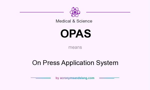 What does OPAS mean? It stands for On Press Application System