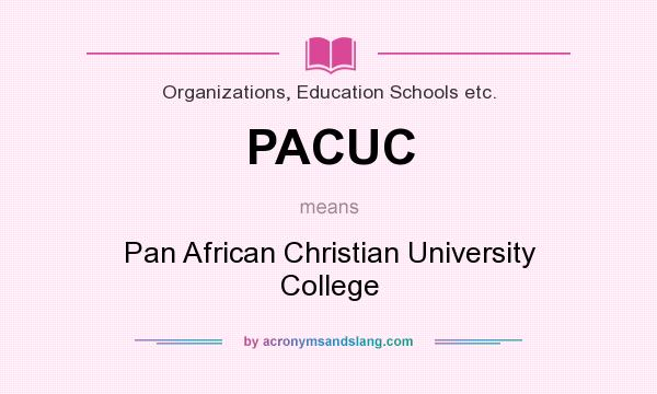 What does PACUC mean? It stands for Pan African Christian University College