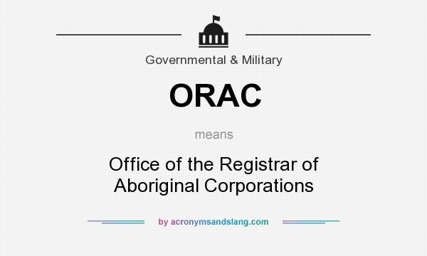 What does ORAC mean? It stands for Office of the Registrar of Aboriginal Corporations