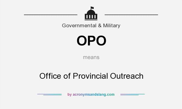 What does OPO mean? It stands for Office of Provincial Outreach
