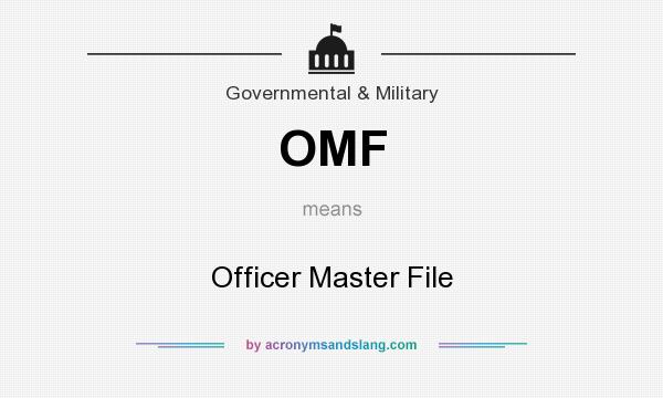 What does OMF mean? It stands for Officer Master File