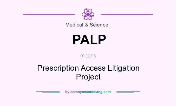 What does PALP mean? It stands for Prescription Access Litigation Project