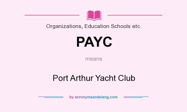 What does PAYC mean? It stands for Port Arthur Yacht Club