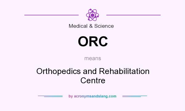 What does ORC mean? It stands for Orthopedics and Rehabilitation Centre