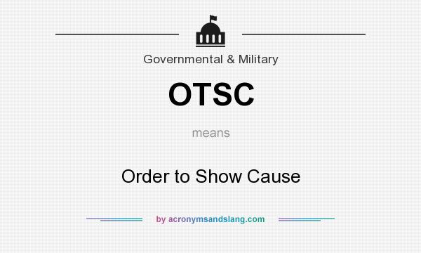 What does OTSC mean? It stands for Order to Show Cause