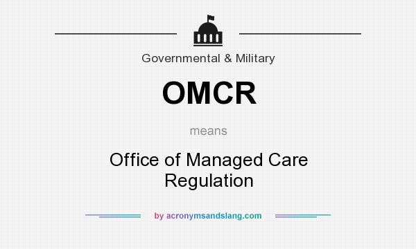 What does OMCR mean? It stands for Office of Managed Care Regulation