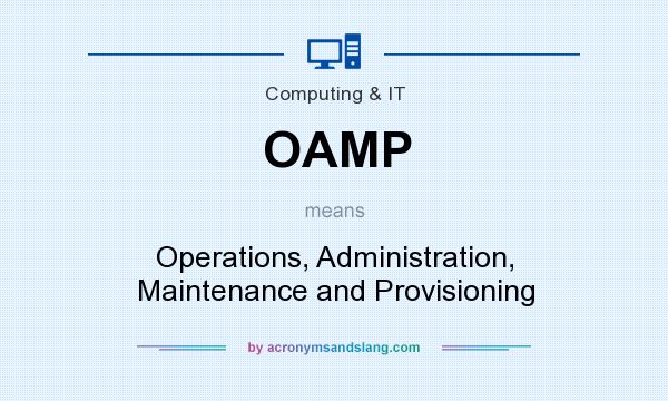 What does OAMP mean? It stands for Operations, Administration, Maintenance and Provisioning
