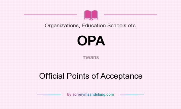 What does OPA mean? It stands for Official Points of Acceptance