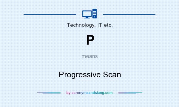What does P mean? It stands for Progressive Scan