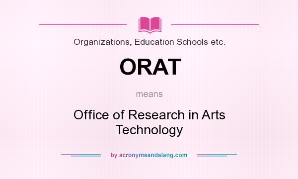 What does ORAT mean? It stands for Office of Research in Arts Technology