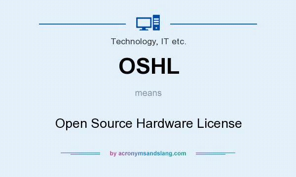 What does OSHL mean? It stands for Open Source Hardware License