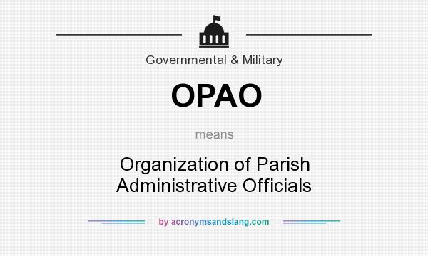 What does OPAO mean? It stands for Organization of Parish Administrative Officials
