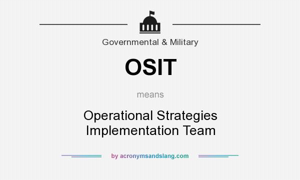 What does OSIT mean? It stands for Operational Strategies Implementation Team