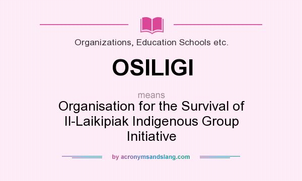 What does OSILIGI mean? It stands for Organisation for the Survival of Il-Laikipiak Indigenous Group Initiative