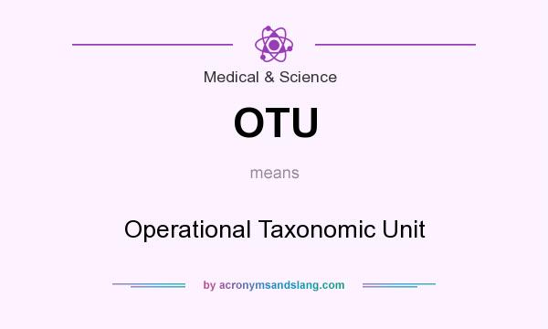 What does OTU mean? It stands for Operational Taxonomic Unit