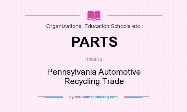 What does PARTS mean? It stands for Pennsylvania Automotive Recycling Trade