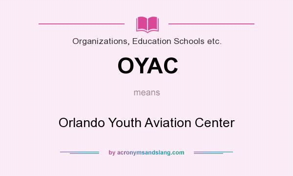 What does OYAC mean? It stands for Orlando Youth Aviation Center