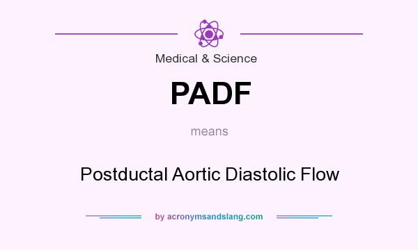 What does PADF mean? It stands for Postductal Aortic Diastolic Flow
