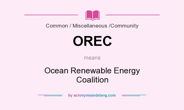What does OREC mean? It stands for Ocean Renewable Energy Coalition