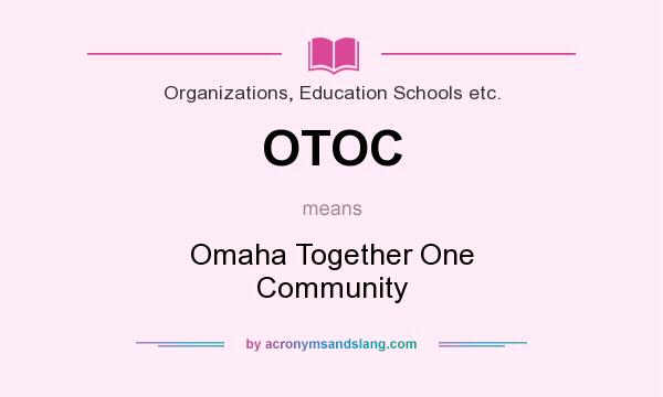 What does OTOC mean? It stands for Omaha Together One Community
