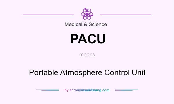 What does PACU mean? It stands for Portable Atmosphere Control Unit