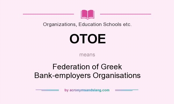 What does OTOE mean? It stands for Federation of Greek Bank-employers Organisations