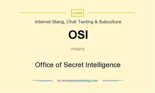 What does OSI mean? It stands for Office of Secret Intelligence