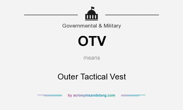 What does OTV mean? It stands for Outer Tactical Vest