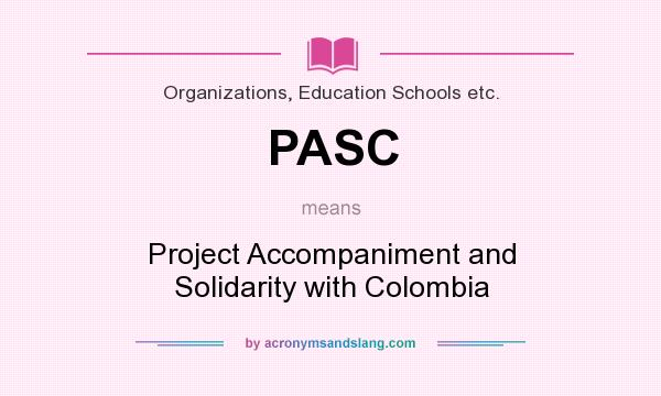 What does PASC mean? It stands for Project Accompaniment and Solidarity with Colombia