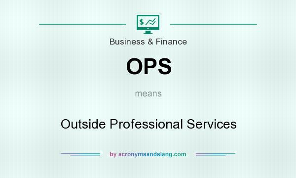What does OPS mean? It stands for Outside Professional Services