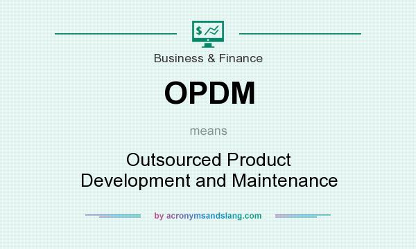 What does OPDM mean? It stands for Outsourced Product Development and Maintenance