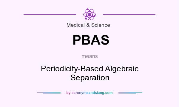 What does PBAS mean? It stands for Periodicity-Based Algebraic Separation