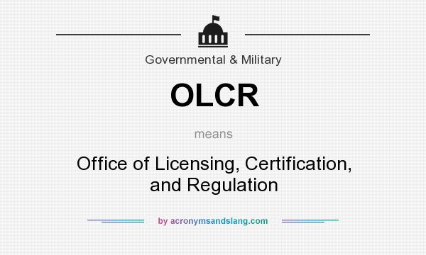What does OLCR mean? It stands for Office of Licensing, Certification, and Regulation