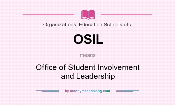 What does OSIL mean? It stands for Office of Student Involvement and Leadership