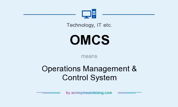 What does OMCS mean? It stands for Operations Management & Control System
