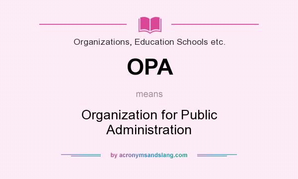 What does OPA mean? It stands for Organization for Public Administration
