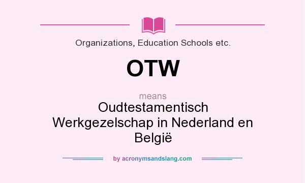 What does OTW mean? It stands for Oudtestamentisch Werkgezelschap in Nederland en België