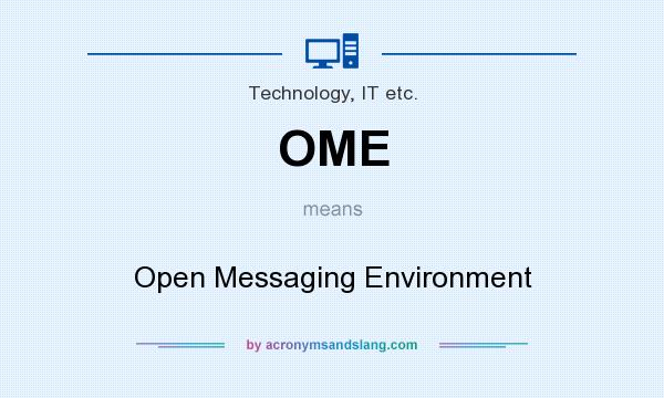What does OME mean? It stands for Open Messaging Environment