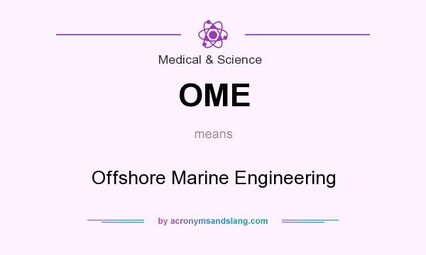 What does OME mean? It stands for Offshore Marine Engineering