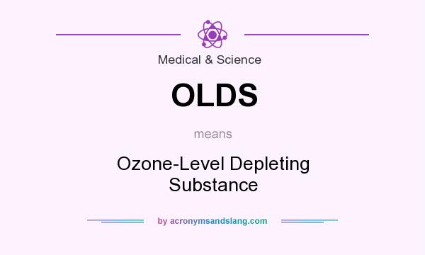 What does OLDS mean? It stands for Ozone-Level Depleting Substance