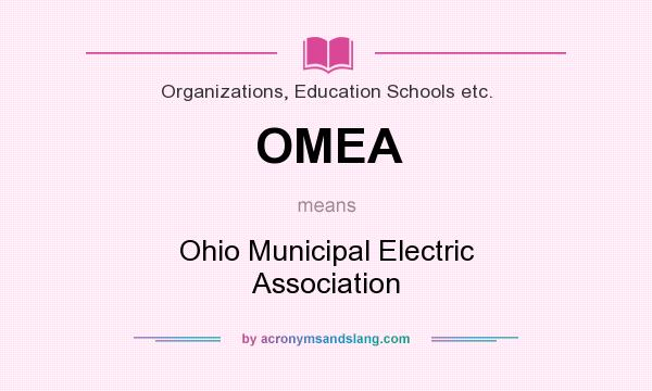 What does OMEA mean? It stands for Ohio Municipal Electric Association