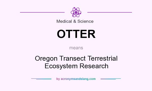 What does OTTER mean? It stands for Oregon Transect Terrestrial Ecosystem Research