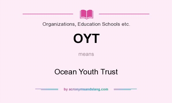 What does OYT mean? It stands for Ocean Youth Trust