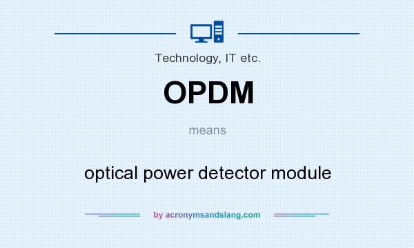 What does OPDM mean? It stands for optical power detector module