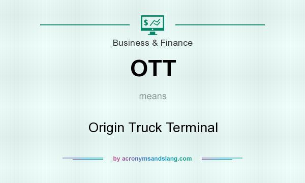 What does OTT mean? It stands for Origin Truck Terminal
