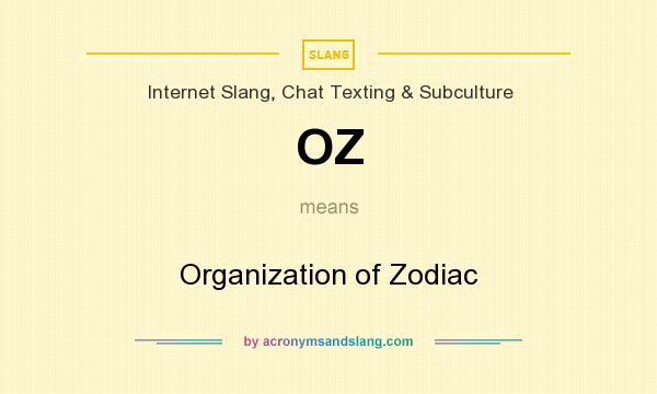 What does OZ mean? It stands for Organization of Zodiac