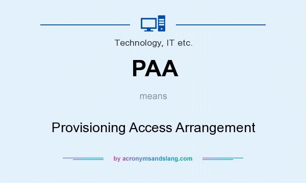 What does PAA mean? It stands for Provisioning Access Arrangement